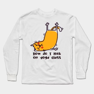 How do I look on yoga class funny yoga and cat drawing Long Sleeve T-Shirt